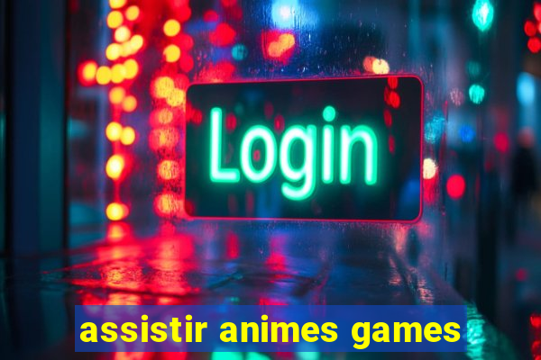 assistir animes games